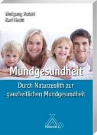Mundgesundheit : Durch Naturzeolith zu gesunder Mundhygiene （2019. 160 S. 21 cm）