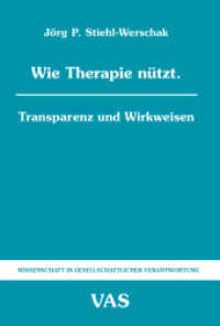 Wie Therapie nützt. : Tranparenz und Wirkweisen (Wissenschaft in gesellschaftlicher Verantwortung Bd.54) （2012. 74 S. 180 mm）