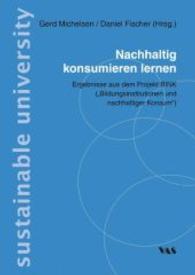 Nachhaltig konsumieren lernen : Ergebnisse aus dem Projekt BINK ("Bildungsinstitutionen nachhaltiger Konsum"). sustainable university (Innovationen in den Hochschulen: Nachhaltige Entwicklung Bd.11) （2014. 278 S. 210 mm）