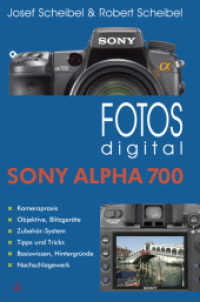 Sony Alpha 700 : Kamerapraxis. Objektive, Blitzgeräte. Zubehör-System. Tipps und Tricks. Basiswissen, Hintergründe. Nachschlagewerk (Fotos digital) （2008. 208 S. m. zahlr. Farbfotos. 20 cm）