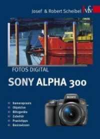 Fotos digital - Sony Alpha 300 : Kamerapraxis, Objektive, Blitzgeräte, Zubehör, Praxistipps, Basiswissen (Fotos digital) （1., Aufl. 2008. 224 S. durchg. farb. Ill. 20 cm）