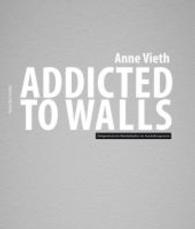 Addicted to walls : Zeitgenössische Wandarbeiten im Ausstellungsraum （Neuausg. 2014. 314 S. 27 cm）