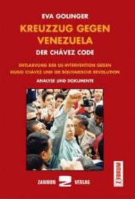 Kreuzzug gegen Venezuela : Der Ch&aacute;vez Code. Entlarvung der US-Intervention gegen Hugo Ch&aacute;vez und die bolivarische Revolution. Analyse und Dokumente (Z-Forum) （1., Aufl.）