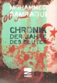 Chronik der Jahre des Blutes : Wie die algerischen Geheimdienste die islamistischen Gruppen gesteuert haben （2012. 469 S. 21 cm）