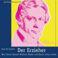 Der Erzieher, 1 Audio-CD : Wie Johann Hinrich Wichern Kinder und Kirche retten wollte. Autorenlesung. 75 Min. (wichern hörporträt) （2007. 21 cm）