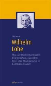 Wilhelm Löhe : Wie der Diakonissenvater Frömmigkeit, Nächstenliebe und Management in Einklang brachte (wichern porträts Bd.19) （2012. 144 S. 5 Abb. 21 cm）
