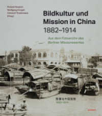 Bildkultur und Mission in China 1882-1914 : Aus dem Fotoarchiv des Berliner Missionswerkes （1. Auflage. 2022. 224 S. Digitalisierte Fotos aus der Missionsarbeit i）