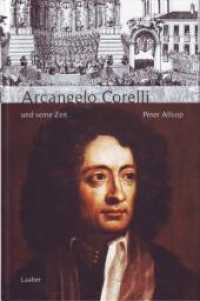Arcangelo Corelli und seine Zeit (Große Komponisten und ihre Zeit) （2009. 346 S. Aus dem Englischen. Mit zahlr. Abb. und 163 Notenbeispiel）