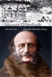 Jacques Offenbach und seine Zeit (Große Komponisten und ihre Zeit) （2009. 310 S. mit zahlr. Abb. und Notenbeispielen. 22 cm）
