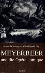 Meyerbeer und die opera comique : Beitr. z. Tl. franz&ouml;s. od. engl. (Thurnauer Schriften zum Musiktheater (fimt.))