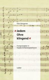 "Jedem Ohre klingend" : Formprinzipien in Haydns Sinfonieexpositionen （2020. 235 S. 220 mm）
