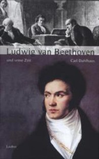 Ludwig van Beethoven und seine Zeit (Große Komponisten und ihre Zeit) （6. Aufl. 2016. 322 S. m. Notenbeisp. im Text u. 20 Abb. auf Taf. 22,5）