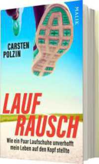 Laufrausch : Wie ein Paar Laufschuhe unverhofft mein Leben auf den Kopf stellte | Inspirierendes Laufbuch für Einsteiger und erfahrene Läufer
