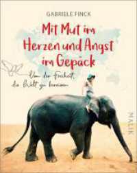 Mit Mut im Herzen und Angst im Gepäck : Von der Freiheit， die Welt zu bereisen | Der umfassende Ratgeber zum Thema Reiseangst
