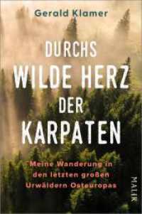 Durchs wilde Herz der Karpaten : Meine Wanderung in den letzten großen Urwäldern Osteuropas | Wanderungen im UNESCO-Weltnaturerbe Alte Buchenwälder （Auflage. 2024. 272 S. Mit 16 Seiten Farbbildteil und einer farbigen Ka）
