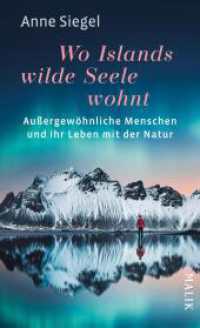 Wo Islands wilde Seele wohnt : Außergewöhnliche Menschen und ihr Leben mit der Natur | Spannende Biografien über Mut, Kreativität und Lebenslust （Auflage. 2025. 256 S. Mit 24 Seiten Farbbildteil und einer farbigen Ka）