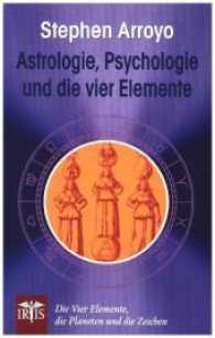 Astrologie, Psychologie und die vier Elemente : Die vier Elemente, die Planeten und die Zeichen （4. Aufl. 2017. 224 S. 21.4 cm）