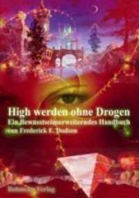 High werden ohne Drogen : Ein bewusstseinerweiterndes Handbuch （2002. 206 S. 21 cm）