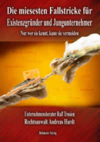 Die 50 miesesten Fallstricke für Existenzgründer und Jungunternehmer : Nur wer sie kennt, kann sie vermeiden （2006. 104 S. 21 cm）