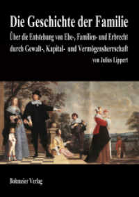 Die Geschichte der Familie : Über die Entstehung von Ehe-, Familien- und Erbrecht durch Gewalt-, Kapital- und Vermögensherrschaft （2010. 176 S. 21 cm）