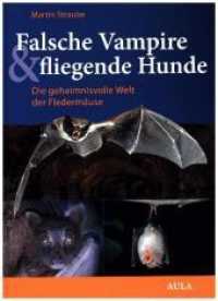 Falsche Vampire, fliegende Hunde : Die geheimnisvolle Welt der Flederm&auml;use