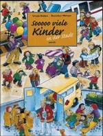 Sooooo viele Kinder in der Stadt : - auf der Straße, dem Schulhof, der Baustelle, dem Weihnachtsmarkt, am Bahnhof und dem verschneiten Park. Ein Wimmelbuch über kindliche Gefühle （2012. 14 S. m. zahlr. bunten Bild.）
