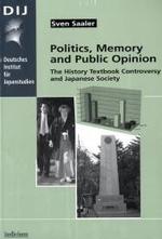 Politics, Memory and Public Opinion : The History Textbook Controversy and Japanese Society (Monographien aus dem Deutschen Institut für Japanstudien DIJ Bd.39) （2nd ed. 2006. 202 p. 21 cm）