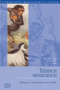 Tierisch menschlich : Beiträge zur Tierphilosophie und Tierethik (Tierrechte - Menschenpflichten .17) （2013. 190 S. 1 Farbabb. 20.5 cm）