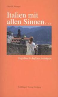 Italien mit allen Sinnen . . . : Tagebuch-Aufzeichnungen （1. Aufl. 2013. 212 S. m. 21 Abb. 20 cm）