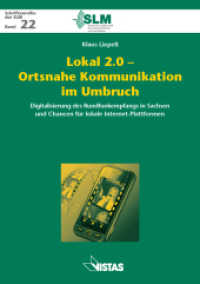 Lokal 2.0 - Ortsnahe Kommunikation im Umbruch : Digitalisierung des Rundfunkempfangs in Sachsen und Chancen für lokale Internet-Plattformen (Schriftenreihe der SLM 22) （2011. 268 S. Abb. u. Tab. 21 cm）