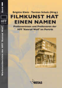 Filmkunst hat einen Namen : Professorinnen und Professoren der HFF 'Konrad Wolf' im Porträt (Werkstattberichte der HFF 'Konrad Wolf' 1) （1. Auflage. 2012. 188 S. Abb. 21 cm）