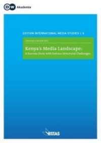 Kenya's Media Landscape : A Success Story with Serious Structural Challenges (Edition International Media Studies 6) （2015. 184 S. 21 cm）