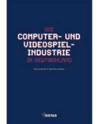 Die Computer- und Videospielindustrie in Deutschland （2017. CCCXXVIII, 328 S. Abbildungen und Tabellen. 24 cm）