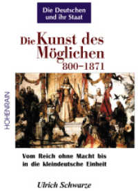 Die Kunst des Möglichen 800-1871 : Vom Reich ohne Macht bis in die kleindeutsche Einheit (Die Deutschen und ihr Staat Bd.1) （1. Aufl. 2013. 448 S. zahlreiche Abbildungen. 24.5 cm）