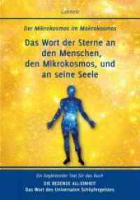 Das Wort der Sterne an den Menschen, den Mikrokosmos, und an seine Seele : Der Mikrokosmos im Makrokosmos. Ein begleitender Text für das Buch Die redende All-Einheit （2013. 45 S. 18 cm）