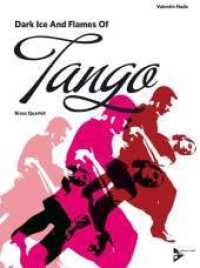Dark Ice and Flames of Tango : 2 Trompeten, Posaune (Horn) und Tuba. Partitur und Stimmen. （2010. 28 S. 303 mm）