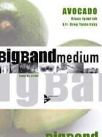 Avocado : Big Band. Partitur und Stimmen.. 3 Min. (The Big Band Medium Series) （2007. 62 S. 303 mm）
