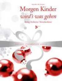Morgen Kinder wird's was geben : Streichorchester. Partitur und Stimmen. (Holiday Celebration Series) （2011. 72 S. 303 mm）