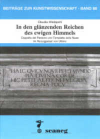 In den glänzenden Reichen des ewigen Himmels : Cappella del Perdono und Tempietto delle Muse im Herzogpalast von Urbino (Beiträge zur Kunstwissenschaft Bd.88) （2009. 424 S. m. 106 Abb. 20,5 cm）
