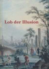 Lob der Illusion : Symposionsbeiträge (Schriftenreihe des Kunsthistorischen Instituts der Universität Stuttgart 2) （1. Aufl. 2013. 200 S. 42 Abb. 21 cm）