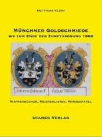 Münchner Goldschmiede bis zum Ende der Zunftordnung 1868 : Wappenbücher, Meisterlisten, Markentafel (Concetto - Lesarten der Künste 8) （2020. 384 S. davon 159 in Farbe. 24.9 cm）