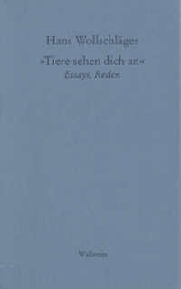 »Tiere sehen dich an« : Essays, Reden (Hans Wollschläger - Schriften in Einzelausgaben) （2. Aufl. 2002. 332 S. 190 mm）