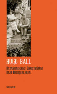 Byzantinisches Christentum : Drei Heiligenleben (Hugo Ball: Sämtliche Werke und Briefe 7) （2. Aufl. 2011. 588 S. 230 mm）