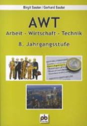 AWT, Arbeit-Wirtschaft-Technik, 8. Jahrgangsstufe （2012. 109 S. m. Abb. 30 cm）