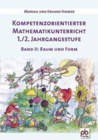 Kompetenzorientierter Mathematikunterricht 1./2. Jahrgangsstufe Bd.2 : Raum und Form (Kompetenzorientierter Mathematikunterricht Bd.2) （2014. 48 S. m. zahlr. Illustr.. 297 mm）