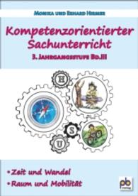 Kompetenzorientierter Sachunterricht 3. Jahrgangsstufe Bd.3 : Zeit und Wandel, Raum und Mobilität (Kompetenzorientierter Sachunterricht Bd.3) （2015. 86 S. m. Abb. 29,7 cm）