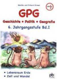 GPG (Geschichte/Politik/Geografie), 6. Jahrgangsstufe Bd.1 : Lebensraum Erde, Zeit und Wandel, Arbeitsblätter mit Unterrichtsentwürfen (GPG (Geschichte/Politik/Geografie)) （2018. 88 S. m. Abb. 300 mm）