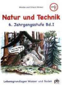 Natur und Technik 6. Jahrgangsstufe Bd.1 : Lebensgrundlagen Wasser und Boden. Arbeitsblätter mit Unterrichtsentwürfen (Natur und Technik) （2018. 88 S. m. Abb. 300 mm）