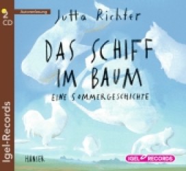Das Schiff im Baum, 2 Audio-CDs : Eine Sommergeschichte. Autorinnenlesung. 155 Min. （2012）