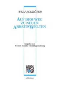 Auf dem Weg zu neuen Arbeitswelten : Impulse des Forum Soziale Technikgestaltung (Sammlung Kritisches Wissen 13) （1., Aufl. 2007. 280 S. 21 cm）